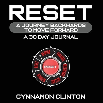 Reset: A Journey Backwards To Move Forward - A 30 Day Journal by Clinton, Cynnamon
