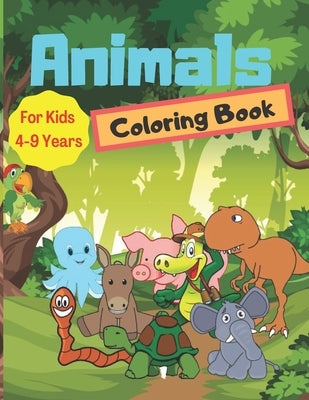 Animals Coloring Book For Kids 4-9 Years: Cute Animals Coloring Books for Toddlers and Kids Ages 4-9 for Kindergarten & Preschool by Coloring Books, Art