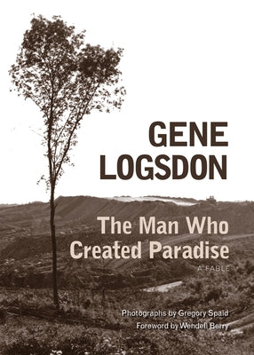 The Man Who Created Paradise: A Fable by Logsdon, Gene