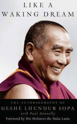 Like a Waking Dream: The Autobiography of Geshe Lhundub Sopa by Sopa, Lhundub