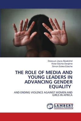 The Role of Media and Young Leaders in Advancing Gender Equality by Akaakohol, Doosuun Joyce