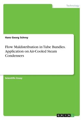 Flow Maldistribution in Tube Bundles. Application on Air-Cooled Steam Condensers by Schrey, Hans Georg