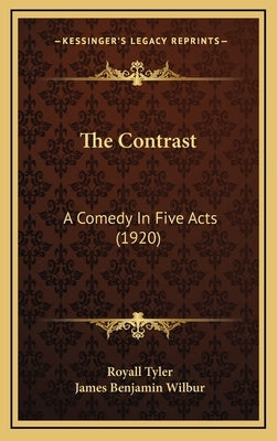 The Contrast: A Comedy In Five Acts (1920) by Tyler, Royall