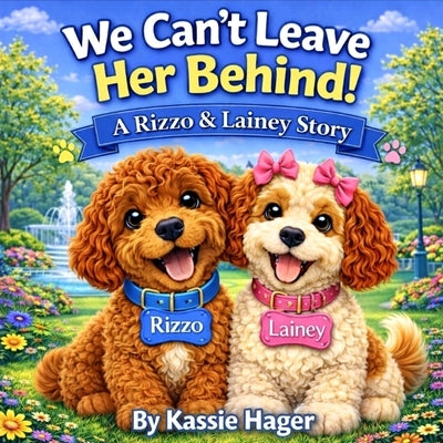 We Can't Leave Her Behind: A Rizzo & Lainey Story by Hager, Kassie