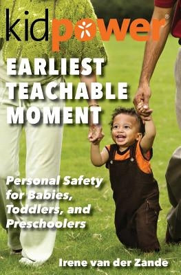 Earliest Teachable Moment: Personal Safety for Babies, Toddlers, and Preschoolers by Golert, Amanda
