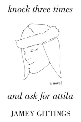 Knock Three Times and Ask for Attila by Gittings, Jamey
