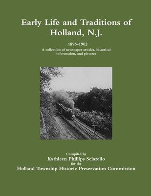 Early Life and Traditions of Holland, N.J. 1896-1902 by Sciarello, Kathleen Phillips