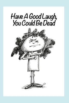 Have a Good Laugh- You Could Be Dead by Enn, Nancy