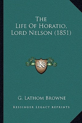 The Life Of Horatio, Lord Nelson (1851) by Browne, G. Lathom