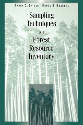 Sampling Techniques for Forest Resource Inventory by Shiver, Barry D.