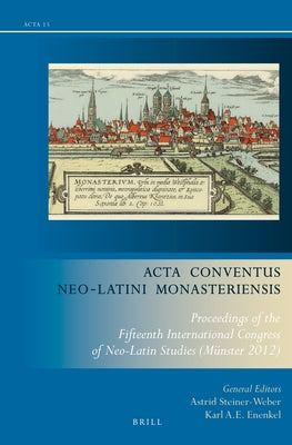 ACTA Conventus Neo-Latini Monasteriensis: Proceedings of the Fifteenth International Congress of Neo-Latin Studies (Münster 2012) by Steiner-Weber, Astrid