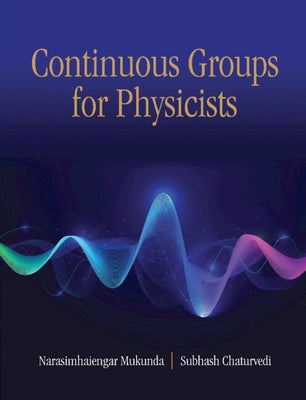 Continuous Groups for Physicists by Mukunda, Narasimhaiengar