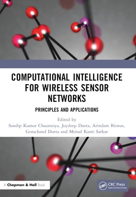 Computational Intelligence for Wireless Sensor Networks: Principles and Applications by Chaurasiya, Sandip Kumar