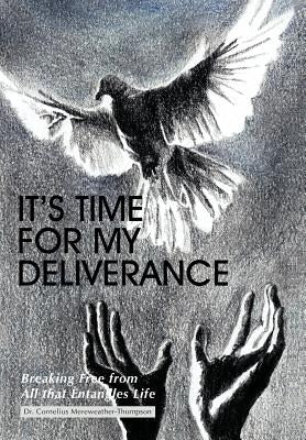 It's Time for My Deliverance: Breaking Free from All That Entangles Life by Mereweather-Thompson, Cornelius