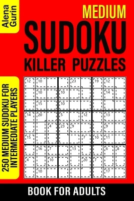 Medium Sudoku Killer Puzzles Book for Adults: 250 Medium Sudoku For Intermediate Players by Gurin, Alena