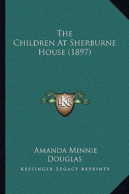 The Children At Sherburne House (1897) by Douglas, Amanda Minnie