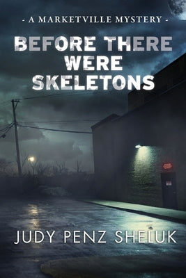 Before There Were Skeletons: Marketville Mystery #4 by Penz Sheluk, Judy