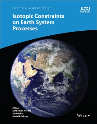 Isotopic Constraints on Earth System Processes by Sims, Kenneth W. W.