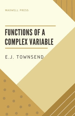 Functions of a Complex Variable by Townsend, E. J.