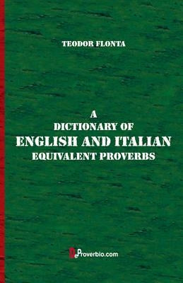 A Dictionary of English and Italian Equivalent Proverbs by Flonta, Teodor