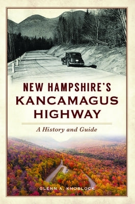 New Hampshire's Kancamagus Highway: A History and Guide by Knoblock, Glenn a.