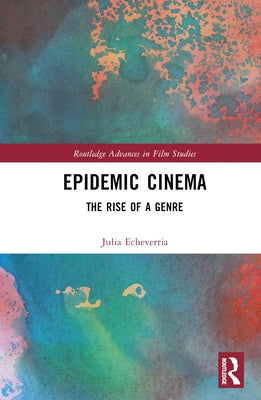 Epidemic Cinema: The Rise of a Genre by Echeverr?, Julia