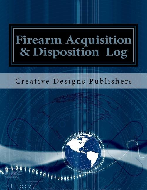 Firearm Acquisition & Disposition Log by Publishers, Creative Designs