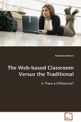 The Web-based Classroom Versus the Traditional by Homan, Anneliese