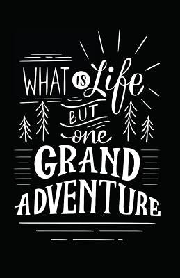 What Is Life But One Grand Adventure by Journals, Myfreedom