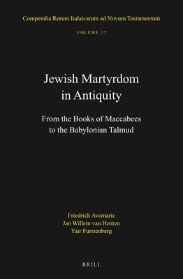 Jewish Martyrdom in Antiquity: From the Books of Maccabees to the Babylonian Talmud by Furstenberg, Yair