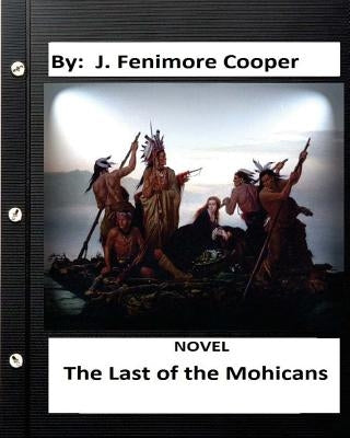 The Last of the Mohicans. NOVEL (World's Classics) (historical) by Cooper, J. Fenimore