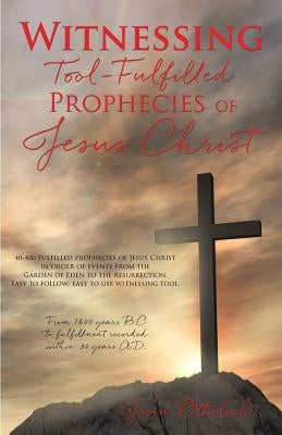 Witnessing Tool-Fulfilled Prophecies of Jesus Christ by Ottulich, Joan