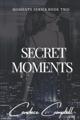 The Secret Moments We Share by Campbell, Candace
