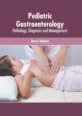 Pediatric Gastroenterology: Pathology, Diagnosis and Management by Hudson, Darcy