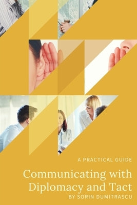 Communicating with Diplomacy and Tact: A practical guide by Dumitrascu, Sorin