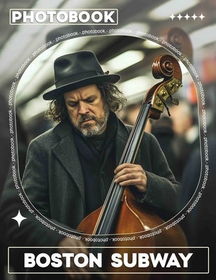 Boston Subway Photo Book: Explore 40 Stunning Images Capturing the Heart and Soul of Boston's Iconic Transit System by Clark, Lee