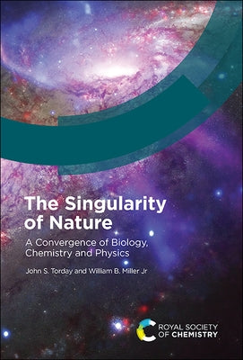 The Singularity of Nature: A Convergence of Biology, Chemistry and Physics by Torday, John S.