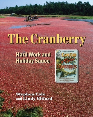 The Cranberry: Hard Work and Holiday Sauce by Cole, Stephen A.