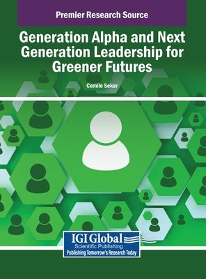 Generation Alpha and Next Generation Leadership for Greener Futures by Seker, Cemile