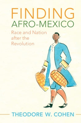 Finding Afro-Mexico: Race and Nation After the Revolution by Cohen, Theodore W.