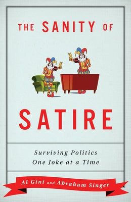 The Sanity of Satire: Surviving Politics One Joke at a Time by Gini, Al