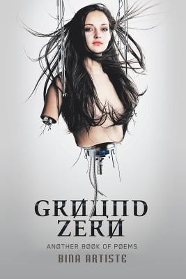 Ground Zero: Another Book of Poems by Artiste, Bina