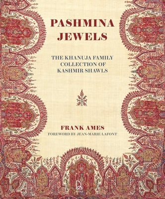 Pashmina Jewels: The Khanuja Family Collection of Kashmir Shawls by Ames, Frank