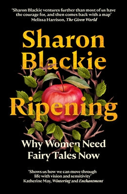 Ripening: Why Women Need Fairy Tales Now by Blackie, Sharon