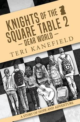 Knights of the Square Table 2: Dear World by Kanefield, Teri