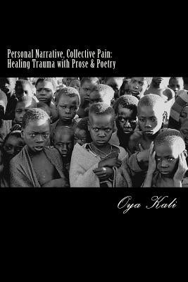 Personal Narrative, Collective Pain: Healing Community Trauma with Prose & Poetry by Kali Mph, Oya