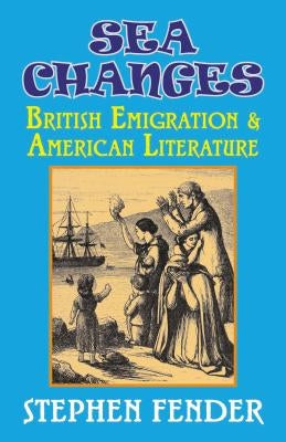 Sea Changes: British Emigration & American Literature by Fender, Stephen
