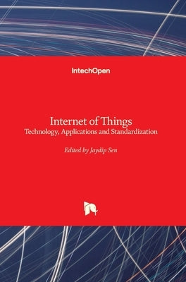 Internet of Things: Technology, Applications and Standardization by Sen, Jaydip