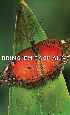 Bring 'em Back Alive by Buck, Frank