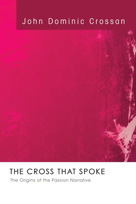 The Cross that Spoke by Crossan, John Dominic
